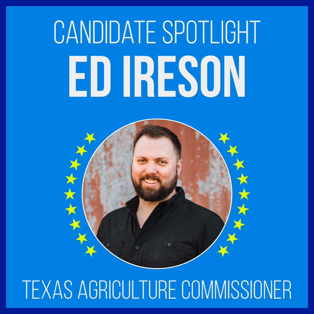 Candidate Spotlight: Ed Ireson for Texas Agriculture Commissioner