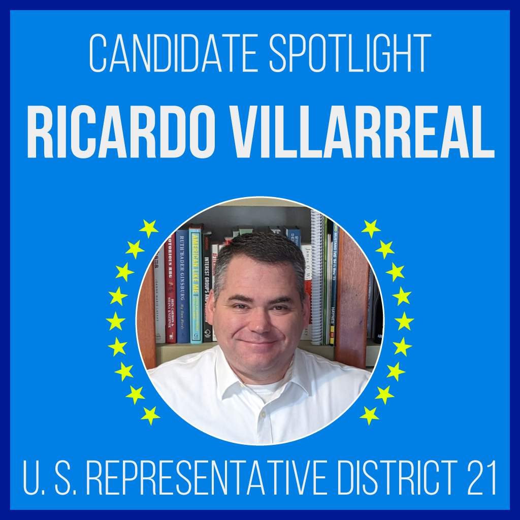 Candidate Spotlight: Ricardo Villarreal for U.S. Representative, District 21